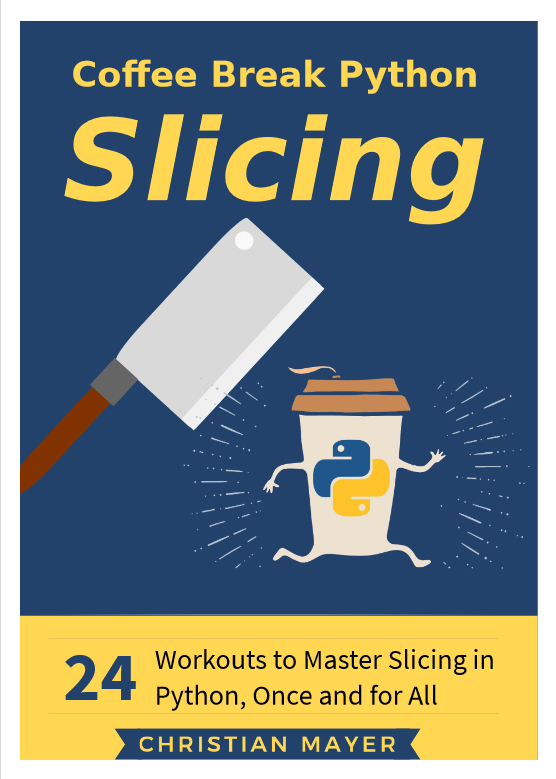 غلاف كتاب Coffee Break Python Slicing: 24 Workouts to Master Slicing in Python, Once and for All بقلم كريستيان ماير غلاف كتاب Coffee Break Python Slicing: 24 Workouts to Master Slicing in Python, Once and for All بقلم كريستيان ماير